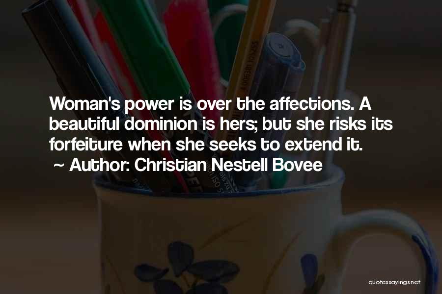 Christian Nestell Bovee Quotes: Woman's Power Is Over The Affections. A Beautiful Dominion Is Hers; But She Risks Its Forfeiture When She Seeks To