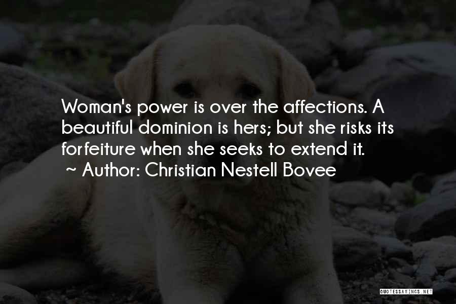 Christian Nestell Bovee Quotes: Woman's Power Is Over The Affections. A Beautiful Dominion Is Hers; But She Risks Its Forfeiture When She Seeks To