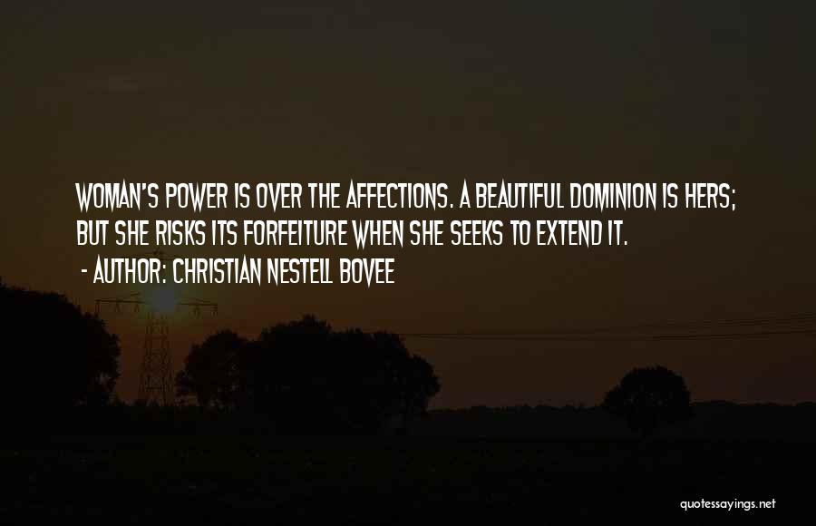 Christian Nestell Bovee Quotes: Woman's Power Is Over The Affections. A Beautiful Dominion Is Hers; But She Risks Its Forfeiture When She Seeks To