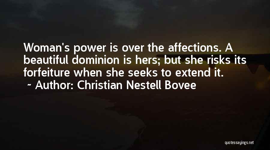 Christian Nestell Bovee Quotes: Woman's Power Is Over The Affections. A Beautiful Dominion Is Hers; But She Risks Its Forfeiture When She Seeks To