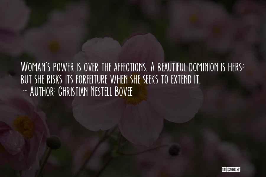 Christian Nestell Bovee Quotes: Woman's Power Is Over The Affections. A Beautiful Dominion Is Hers; But She Risks Its Forfeiture When She Seeks To