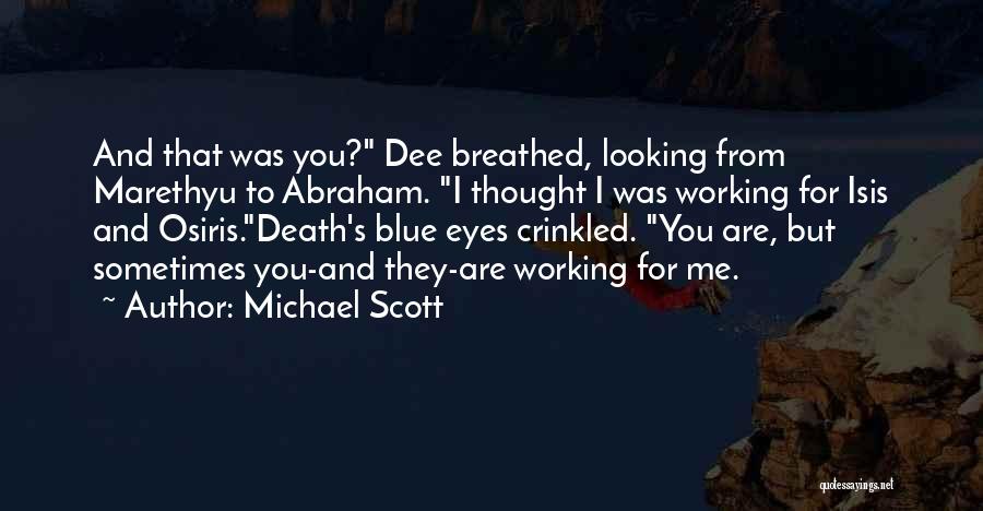 Michael Scott Quotes: And That Was You? Dee Breathed, Looking From Marethyu To Abraham. I Thought I Was Working For Isis And Osiris.death's