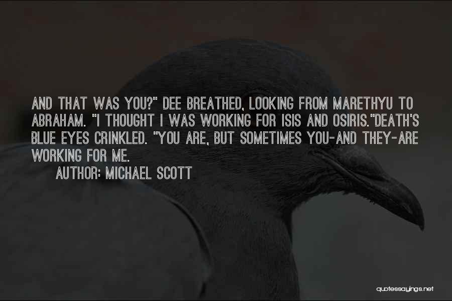 Michael Scott Quotes: And That Was You? Dee Breathed, Looking From Marethyu To Abraham. I Thought I Was Working For Isis And Osiris.death's