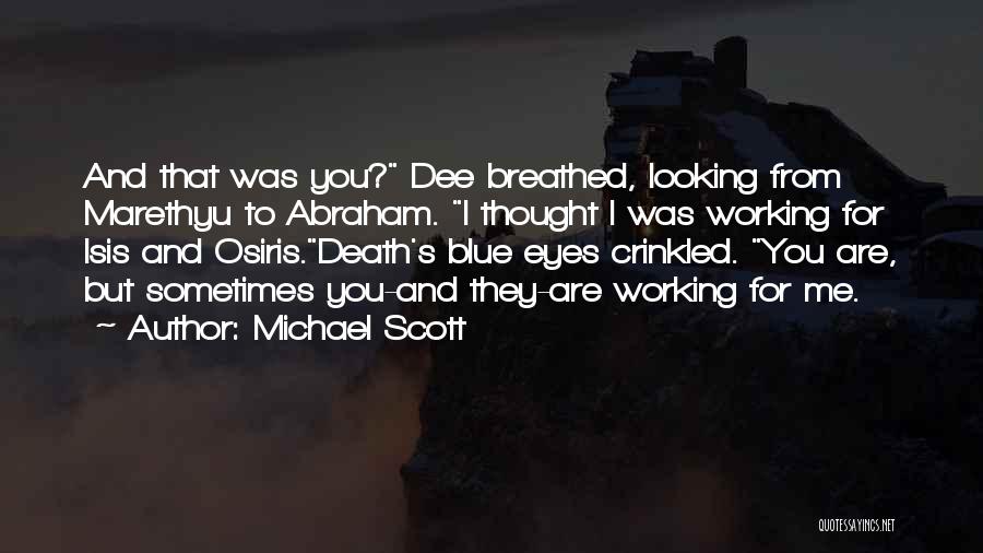 Michael Scott Quotes: And That Was You? Dee Breathed, Looking From Marethyu To Abraham. I Thought I Was Working For Isis And Osiris.death's