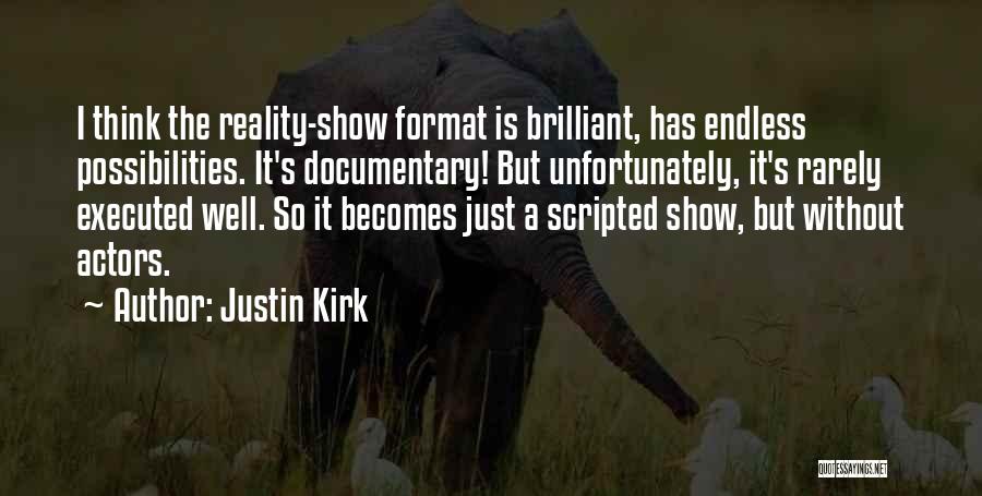 Justin Kirk Quotes: I Think The Reality-show Format Is Brilliant, Has Endless Possibilities. It's Documentary! But Unfortunately, It's Rarely Executed Well. So It