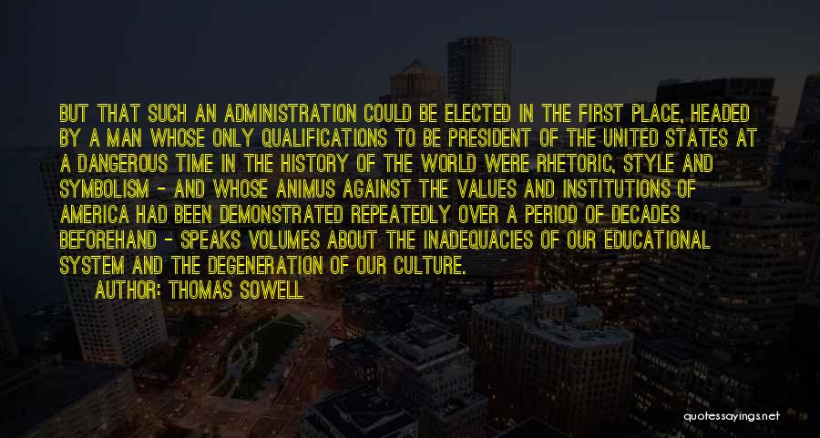 Thomas Sowell Quotes: But That Such An Administration Could Be Elected In The First Place, Headed By A Man Whose Only Qualifications To