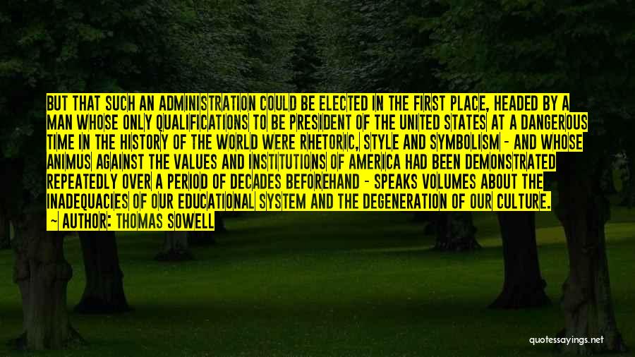 Thomas Sowell Quotes: But That Such An Administration Could Be Elected In The First Place, Headed By A Man Whose Only Qualifications To