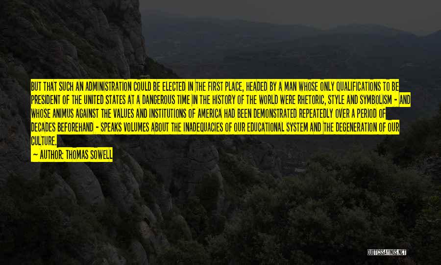 Thomas Sowell Quotes: But That Such An Administration Could Be Elected In The First Place, Headed By A Man Whose Only Qualifications To