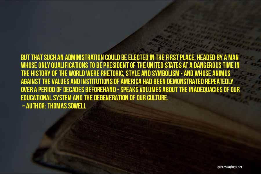 Thomas Sowell Quotes: But That Such An Administration Could Be Elected In The First Place, Headed By A Man Whose Only Qualifications To