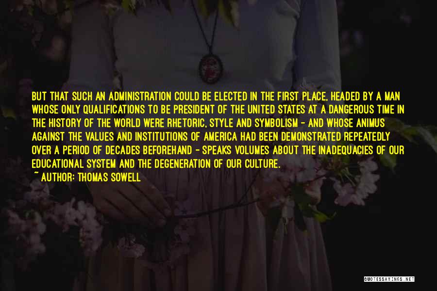 Thomas Sowell Quotes: But That Such An Administration Could Be Elected In The First Place, Headed By A Man Whose Only Qualifications To