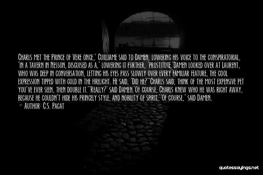 C.S. Pacat Quotes: Charls Met The Prince Of Vere Once,' Guilliame Said To Damen, Lowering His Voice To The Conspiratorial, 'in A Tavern