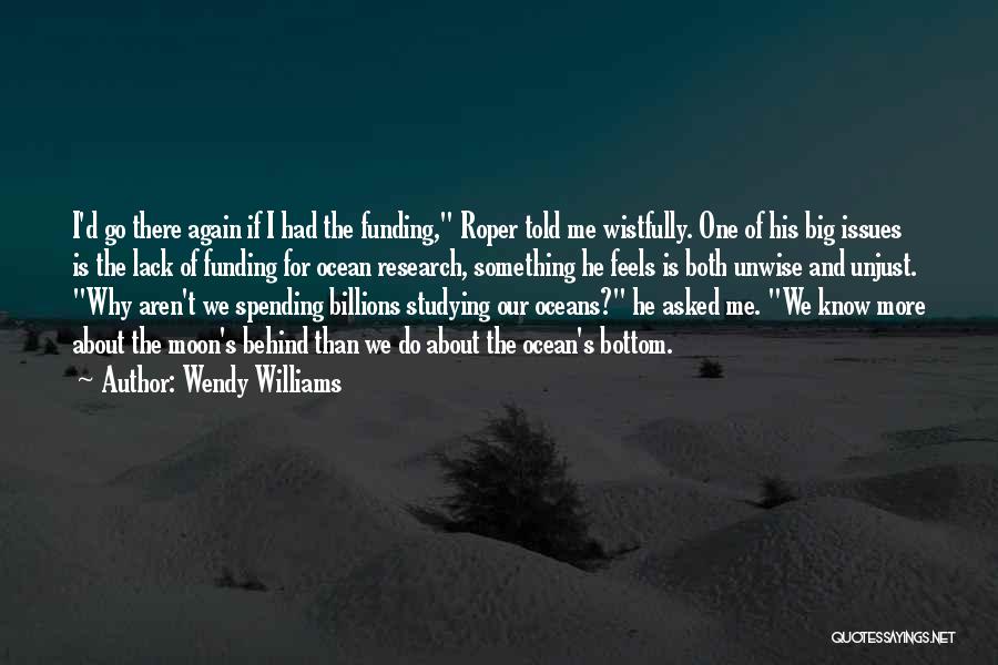 Wendy Williams Quotes: I'd Go There Again If I Had The Funding, Roper Told Me Wistfully. One Of His Big Issues Is The