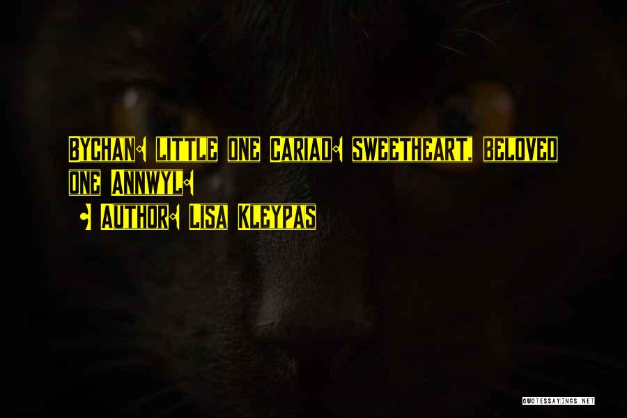 Lisa Kleypas Quotes: Bychan: Little One Cariad: Sweetheart, Beloved One Annwyl: