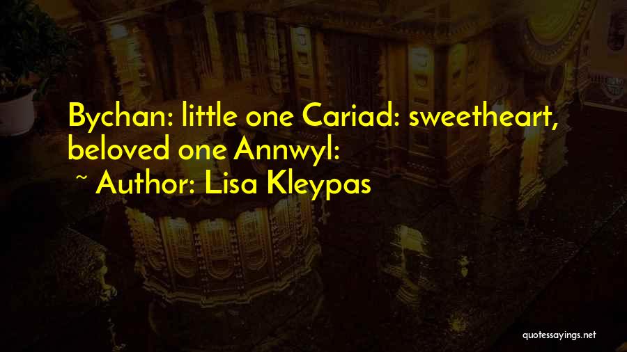 Lisa Kleypas Quotes: Bychan: Little One Cariad: Sweetheart, Beloved One Annwyl: