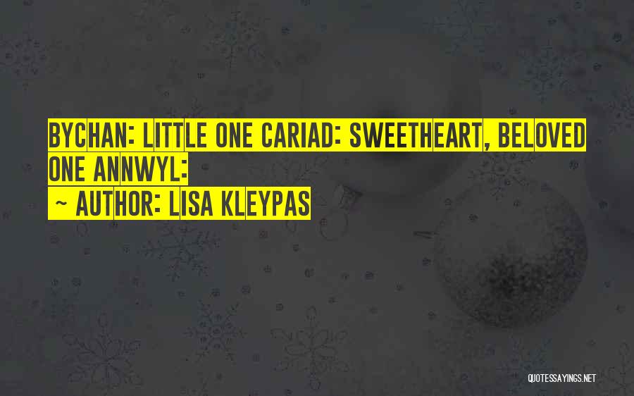 Lisa Kleypas Quotes: Bychan: Little One Cariad: Sweetheart, Beloved One Annwyl: