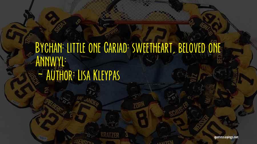 Lisa Kleypas Quotes: Bychan: Little One Cariad: Sweetheart, Beloved One Annwyl: