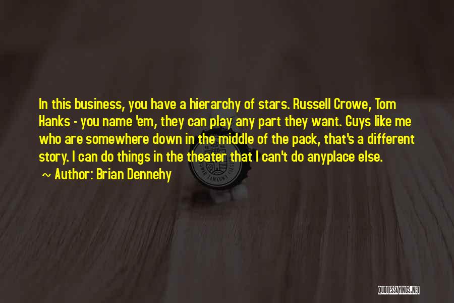 Brian Dennehy Quotes: In This Business, You Have A Hierarchy Of Stars. Russell Crowe, Tom Hanks - You Name 'em, They Can Play