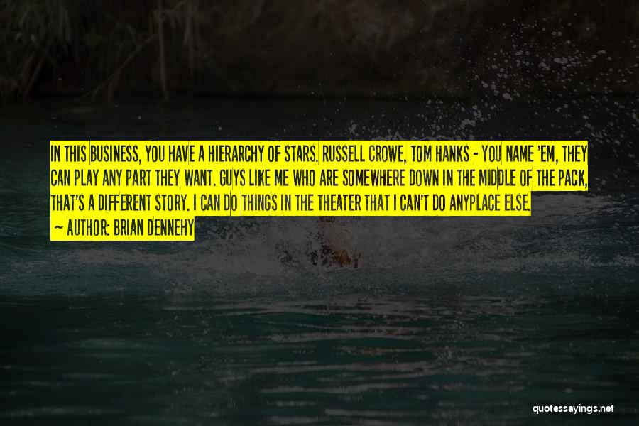 Brian Dennehy Quotes: In This Business, You Have A Hierarchy Of Stars. Russell Crowe, Tom Hanks - You Name 'em, They Can Play