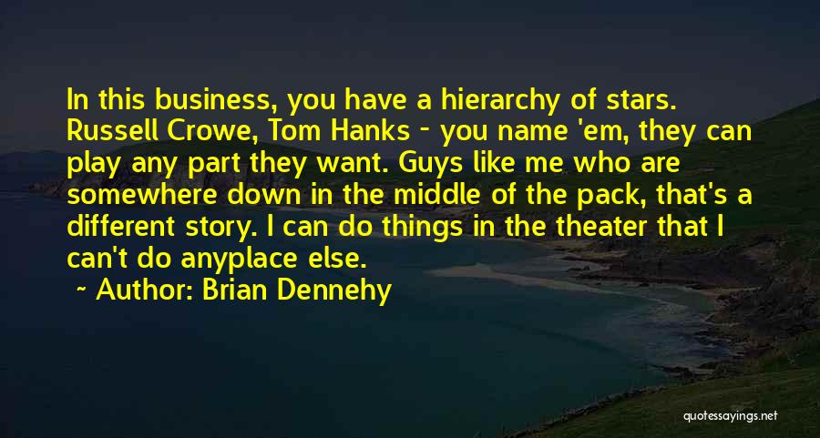 Brian Dennehy Quotes: In This Business, You Have A Hierarchy Of Stars. Russell Crowe, Tom Hanks - You Name 'em, They Can Play