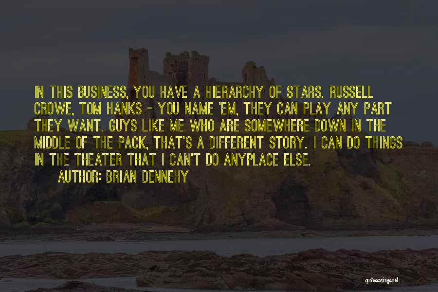 Brian Dennehy Quotes: In This Business, You Have A Hierarchy Of Stars. Russell Crowe, Tom Hanks - You Name 'em, They Can Play