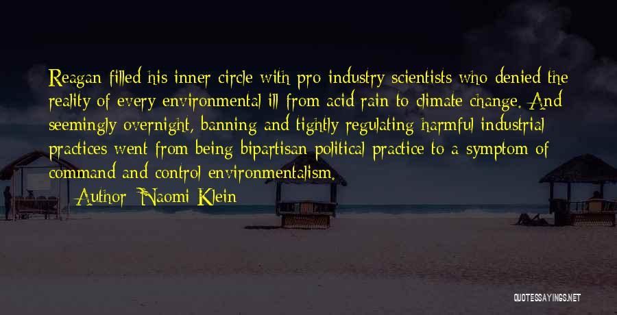 Naomi Klein Quotes: Reagan Filled His Inner Circle With Pro-industry Scientists Who Denied The Reality Of Every Environmental Ill From Acid Rain To