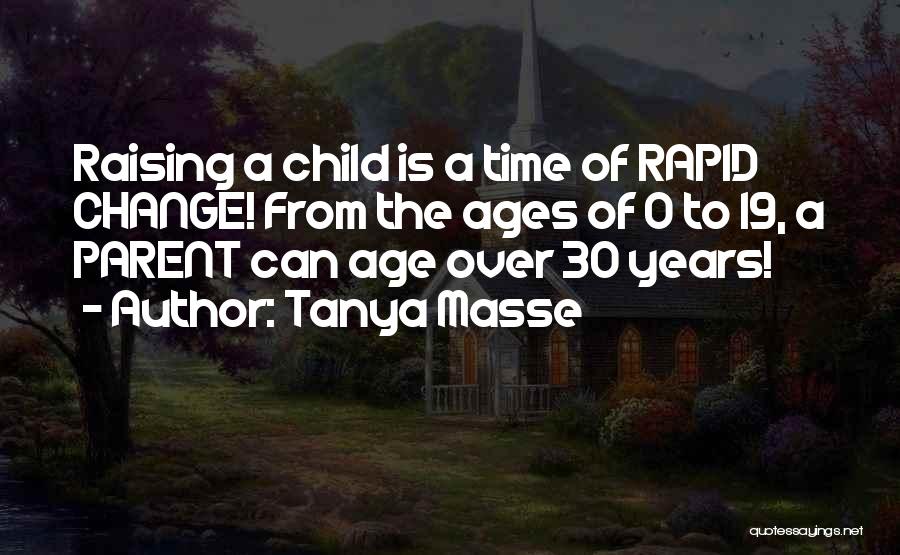 Tanya Masse Quotes: Raising A Child Is A Time Of Rapid Change! From The Ages Of