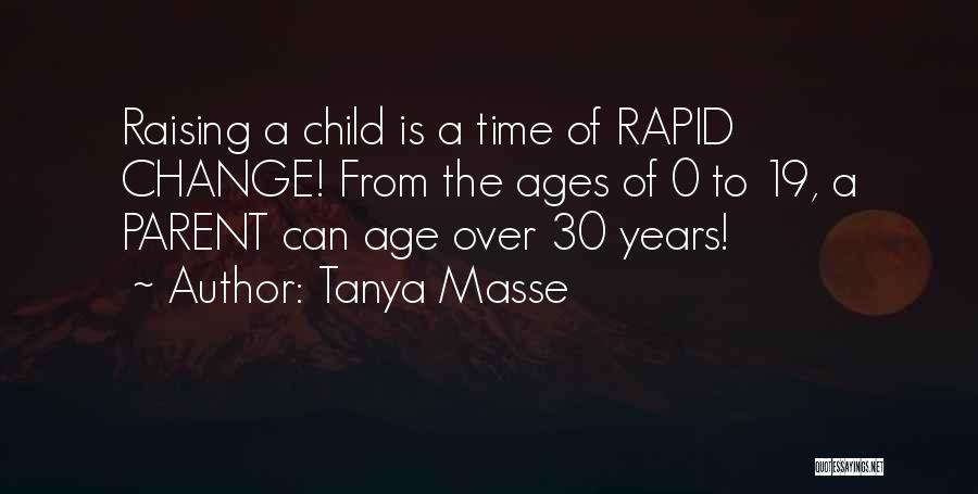 Tanya Masse Quotes: Raising A Child Is A Time Of Rapid Change! From The Ages Of