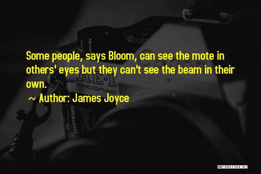 James Joyce Quotes: Some People, Says Bloom, Can See The Mote In Others' Eyes But They Can't See The Beam In Their Own.