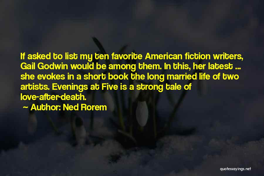 Ned Rorem Quotes: If Asked To List My Ten Favorite American Fiction Writers, Gail Godwin Would Be Among Them. In This, Her Latest