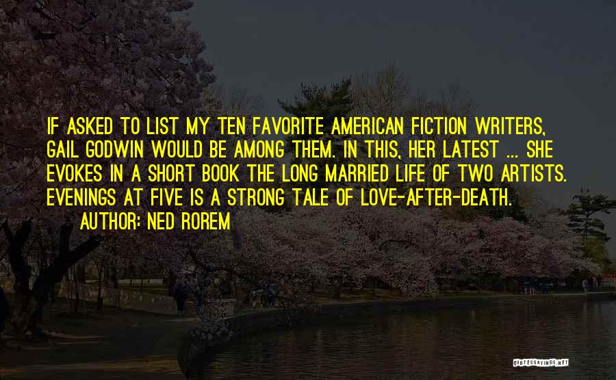 Ned Rorem Quotes: If Asked To List My Ten Favorite American Fiction Writers, Gail Godwin Would Be Among Them. In This, Her Latest