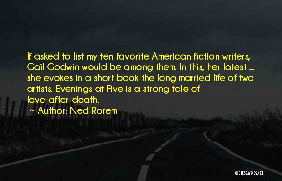 Ned Rorem Quotes: If Asked To List My Ten Favorite American Fiction Writers, Gail Godwin Would Be Among Them. In This, Her Latest
