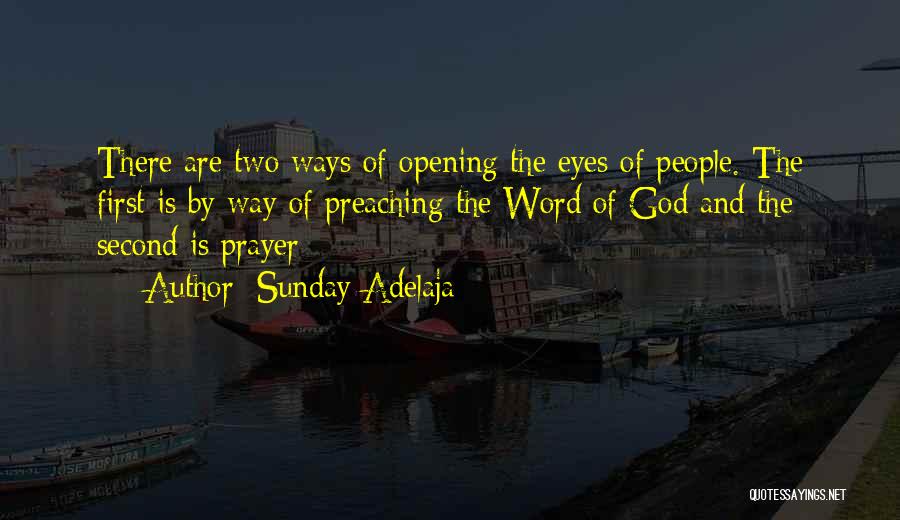 Sunday Adelaja Quotes: There Are Two Ways Of Opening The Eyes Of People. The First Is By Way Of Preaching The Word Of