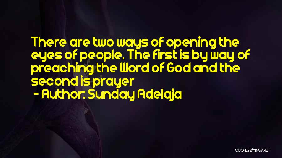 Sunday Adelaja Quotes: There Are Two Ways Of Opening The Eyes Of People. The First Is By Way Of Preaching The Word Of