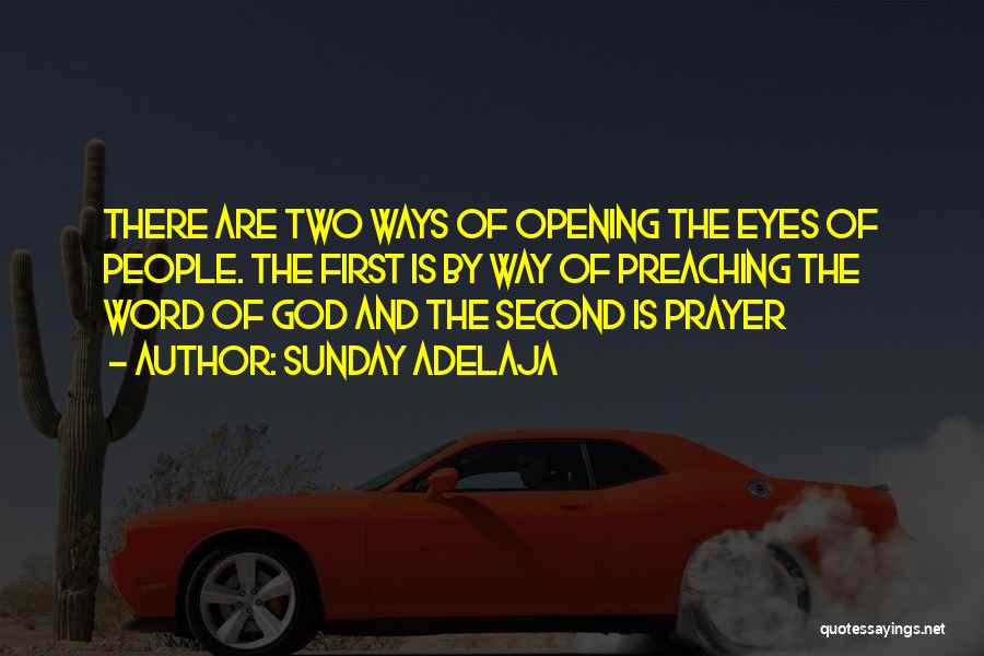 Sunday Adelaja Quotes: There Are Two Ways Of Opening The Eyes Of People. The First Is By Way Of Preaching The Word Of