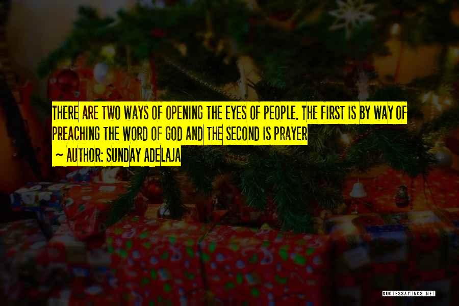 Sunday Adelaja Quotes: There Are Two Ways Of Opening The Eyes Of People. The First Is By Way Of Preaching The Word Of