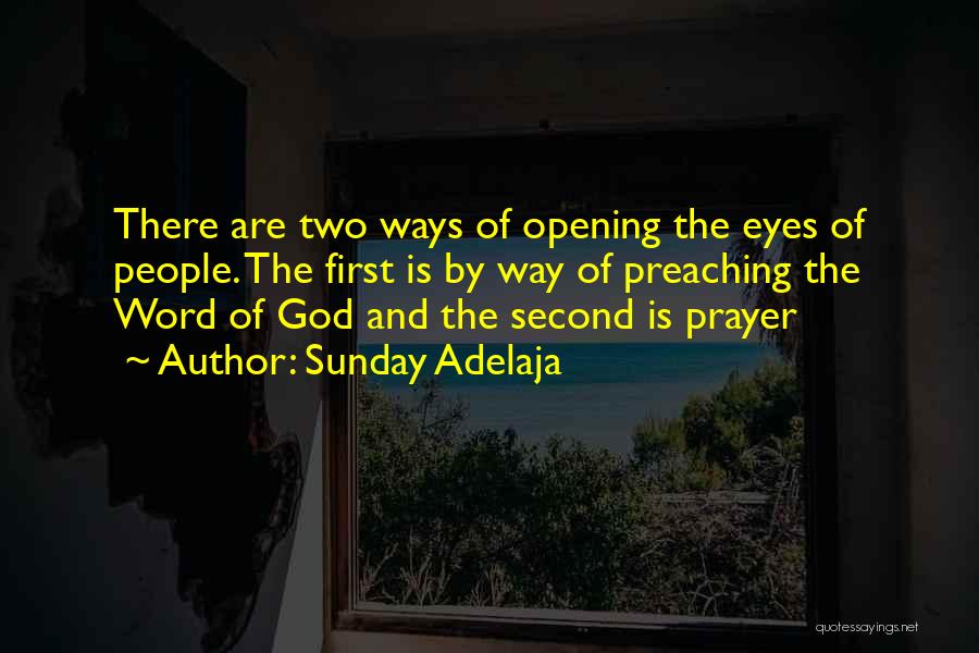 Sunday Adelaja Quotes: There Are Two Ways Of Opening The Eyes Of People. The First Is By Way Of Preaching The Word Of