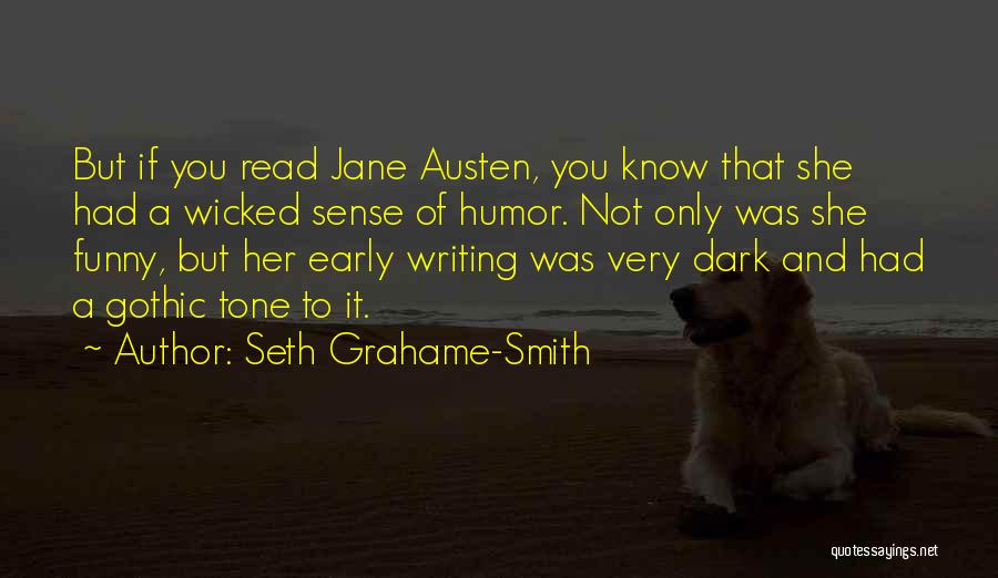 Seth Grahame-Smith Quotes: But If You Read Jane Austen, You Know That She Had A Wicked Sense Of Humor. Not Only Was She