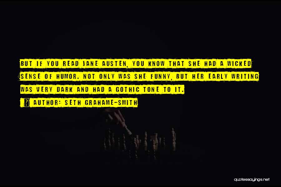 Seth Grahame-Smith Quotes: But If You Read Jane Austen, You Know That She Had A Wicked Sense Of Humor. Not Only Was She