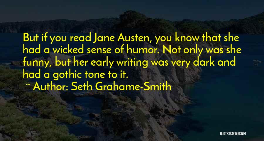 Seth Grahame-Smith Quotes: But If You Read Jane Austen, You Know That She Had A Wicked Sense Of Humor. Not Only Was She