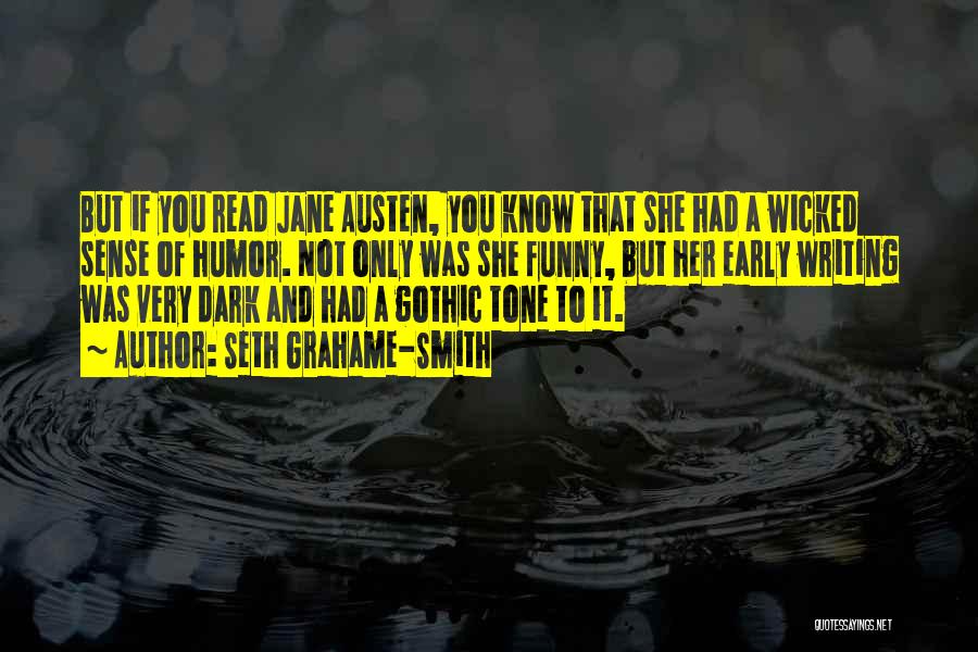 Seth Grahame-Smith Quotes: But If You Read Jane Austen, You Know That She Had A Wicked Sense Of Humor. Not Only Was She