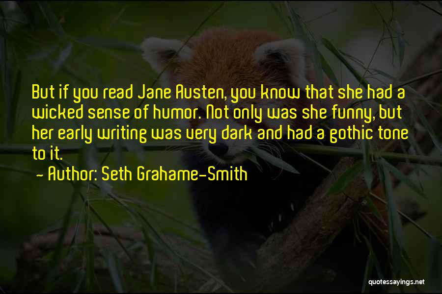 Seth Grahame-Smith Quotes: But If You Read Jane Austen, You Know That She Had A Wicked Sense Of Humor. Not Only Was She