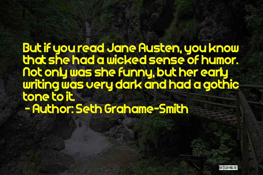 Seth Grahame-Smith Quotes: But If You Read Jane Austen, You Know That She Had A Wicked Sense Of Humor. Not Only Was She