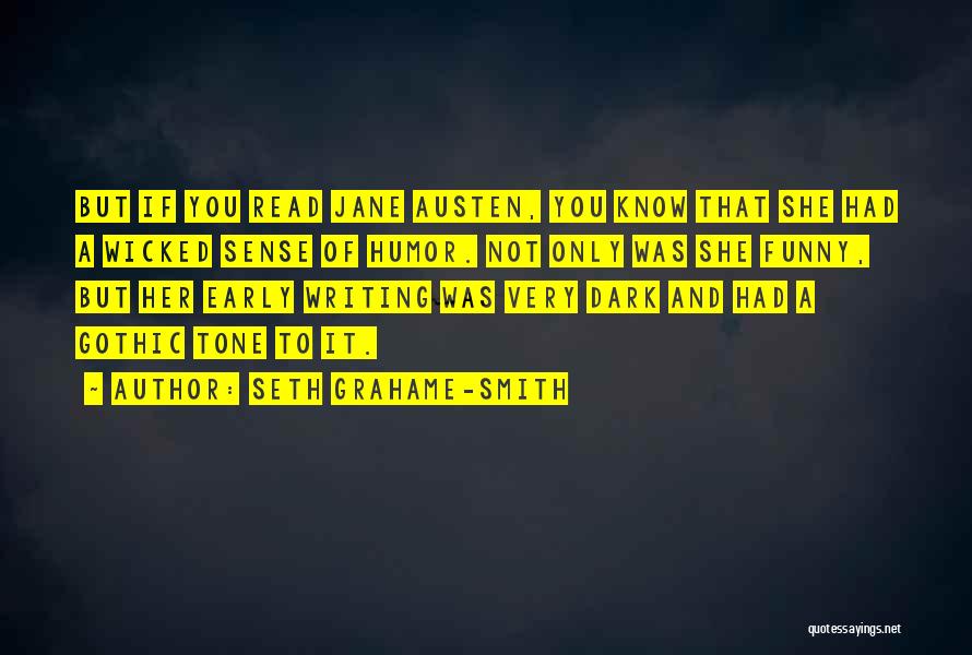 Seth Grahame-Smith Quotes: But If You Read Jane Austen, You Know That She Had A Wicked Sense Of Humor. Not Only Was She