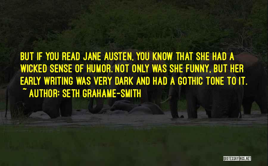 Seth Grahame-Smith Quotes: But If You Read Jane Austen, You Know That She Had A Wicked Sense Of Humor. Not Only Was She