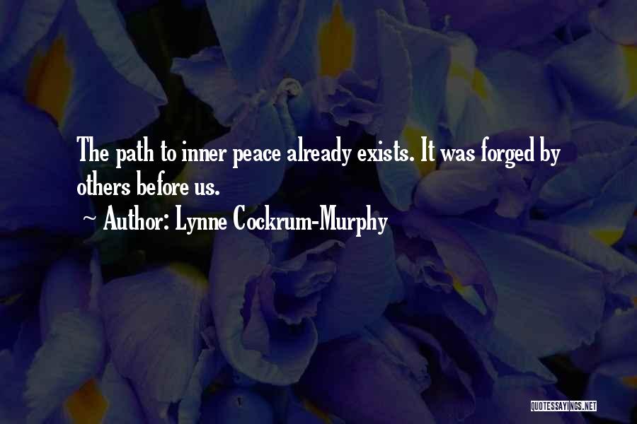 Lynne Cockrum-Murphy Quotes: The Path To Inner Peace Already Exists. It Was Forged By Others Before Us.