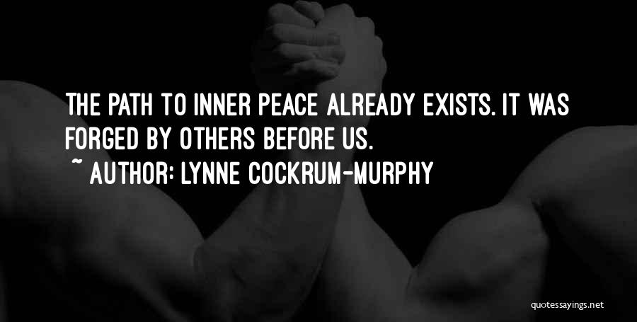 Lynne Cockrum-Murphy Quotes: The Path To Inner Peace Already Exists. It Was Forged By Others Before Us.