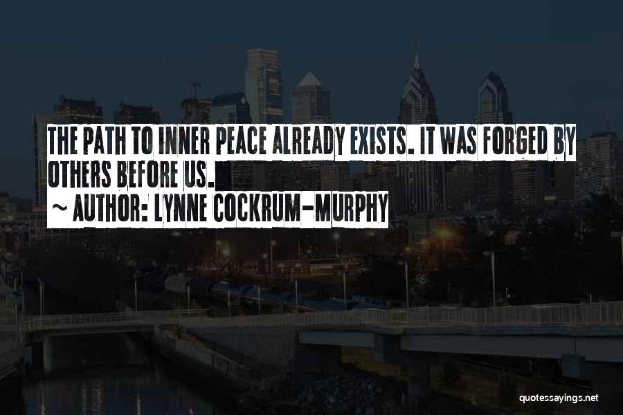 Lynne Cockrum-Murphy Quotes: The Path To Inner Peace Already Exists. It Was Forged By Others Before Us.