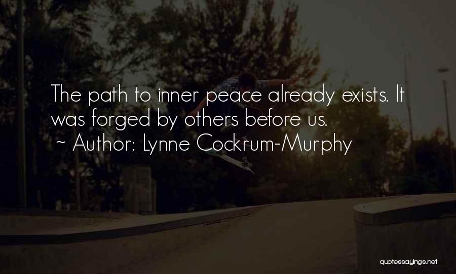Lynne Cockrum-Murphy Quotes: The Path To Inner Peace Already Exists. It Was Forged By Others Before Us.