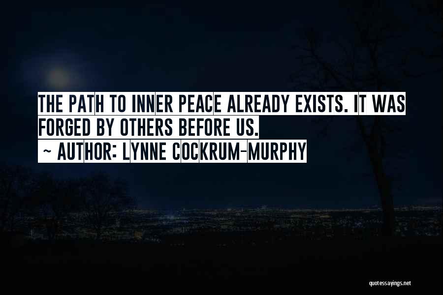 Lynne Cockrum-Murphy Quotes: The Path To Inner Peace Already Exists. It Was Forged By Others Before Us.