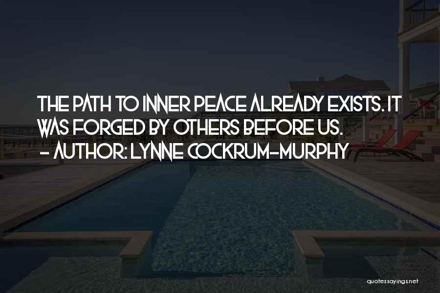 Lynne Cockrum-Murphy Quotes: The Path To Inner Peace Already Exists. It Was Forged By Others Before Us.